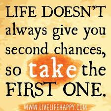 Second Chance For Your Money Your Life And Our World Life Doesn T Always Give You Second Chances So Take The First One Inspirational Quotes Life Quotes Words Quotes