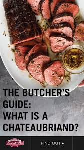 The Butcher S Guide What Is A Chateaubriand Roast Omaha Steaks Filet Mignon Roast Fresh Herb Recipes Food