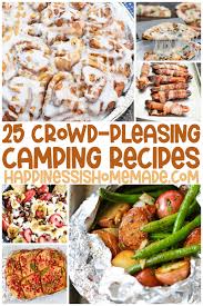 You can do a lot with a good dutch oven and a great recipe. 25 Easy Camping Recipes Happiness Is Homemade