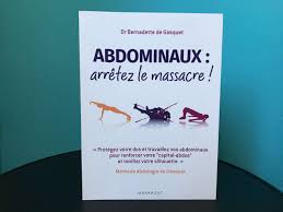 Bernadette de gasquet, grâce à 30 ans de travail sur le périnée, nous propose un livre à la fois pratique et documenté. Livre Abdominaux Arretez Le Massacre B De Gasquet Caprol