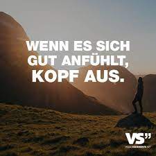 Wenn Es Sich Gut Anfuhlt Kopf Aus Visual Statements Spruche Zitate Leben Spruche Zitate Spruche