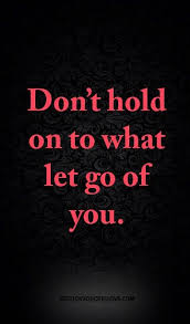 Don T Hold On To What Let Go Of You Inspirational Quotes Quotes True Quotes