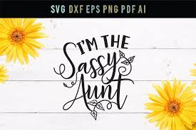✅ download free mono or multi color vectors for commercial use. I M The Sassy Aunt Dxf Eps Aunt Sassy Svg Funny Svg 236710 Svgs Design Bundles
