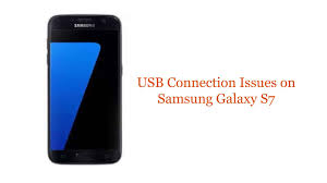 Usb Connection Issues On Samsung Galaxy S7 Troubleshooting Guide