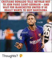 Manchester united's champions league campaign is on the brink after a defeat to psg in which neymar scored twice and fred saw red. Cristiano Ronaldo Tells Neymar Not To Join Paris Saint Germain And Wait For Manchester United If He Really Wants To Quit Barcelona Azr Originaltrollfootball Torade Rakutel Thoughts Barcelona Meme On Me Me