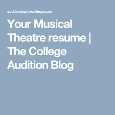 Your Musical Theatre Resume The College Audition Blog Musical Theatre Musical Theatre Auditions Musicals