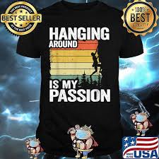 In addition to the large bouldering area, the valley rock gym has areas for self belay and climbing rooms that can be reserved. Hanging Around Is My Passion Rock Climbing Funny Bouldering Vintage T Shirt