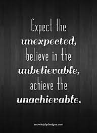 Since betty was on the pill or took precautions of her own which graham did not choose to enquire into, the marital bed was. Quote Of The Day Expect The Unexpected Snow In July Designs Unexpected Quotes Expectation Quotes Challenge Quotes