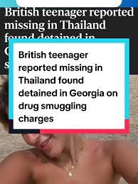 British Teenager Missing in Thailand Detained in Georgia | TikTok