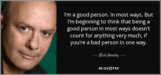 Nick Hornby Quote I M A Good Person In Most Ways But I M Beginning
