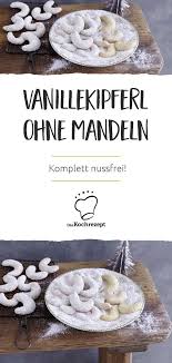 Vanillekipferl Ohne Mandeln Rezept Vanillekipferl Vanillekipferl Rezept Einfach Weihnachten Kochen