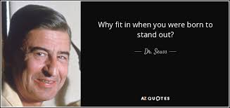 Quotes and sayings about standing out the best technology is aimed far enough in the future that it stands out, but close enough to the present that it blends in. Dr Seuss Quote Why Fit In When You Were Born To Stand Out