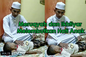 .melembutkan hati anak anda yang susah dibimbing, melembutkan hati kekasih anda yang egois dan kurang perhatian, melembutkan hati orang cara mengamalkan doanya adalah sebagai berikut Cara Meruqyah Dan Ikhtiar Untuk Melembutkan Hati Anak Yang Keras Agar Jadi Baik