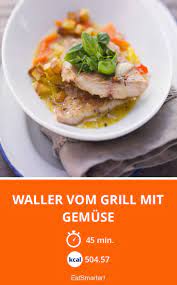 waller vom grill mit gemuse rezept rezepte gesunde rezepte grillen