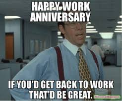 This place wouldn't be the. 35 Hilarious Work Anniversary Memes To Celebrate Your Career Fairygodboss