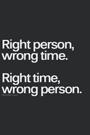 Quotes About Right Person Wrong Time 15 Quotes