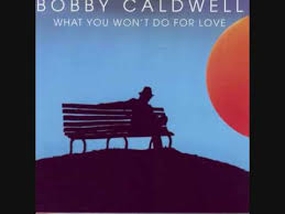 Bobby Caldwell What You Wont Do For Love Album Version