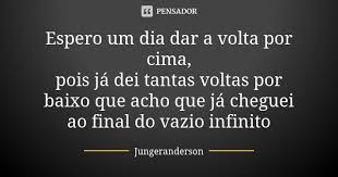 Espero Um Dia Dar A Volta Por Cima Pois Jungeranderson