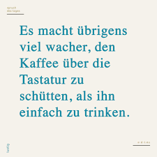 Es Macht Ubrigens Viel Wacher Den Kaffee Uber Die Tastatur Zu Schutten Als Ihn Einfach Zu Trinken In 2020 Spruche Witzige Spruche Mama Witze