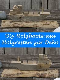 Aus Holzresten Kann Man Wunderbar Kleine Boote Selberbauen Diese Schiffe Sind Tolle Deko Objekte Und Auch Geschenkideen Fur Meerlie Holzboote Holzreste Schiff