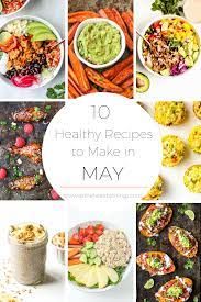 10 Healthy Recipes To Make In May Healthy Recipes Healthy Food Blogs Good Healthy Recipes