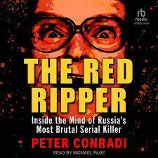 The Red Ripper: Inside the Mind of Russia's Most Brutal Serial Killer -  Audiobook - Peter Conradi - ISBN 9798350869200 - Storytel International
