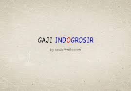 Karyawan pt indokores sahabat tengah bekerja. Gaji Karyawan Indogrosir Update Tahun 2021 Radartimika