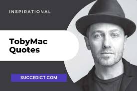 11+ TobyMac Quotes Including Speak Life For Inspiration