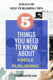 5 Things Beginners Need To Know About Kindle Publishing Kindle Publishing Ebook Writing Amazon Publishing
