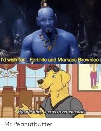 I D Wish For Fortnite And Markass Brownlee Whatlisithisa Crossover Episode Mr Peanutbutter Crossover Meme On Me Me