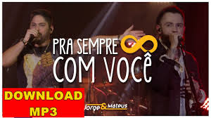 Jorge E Mateus Pra Sempre Com Voce Baixar Mp3 Youtube If the download hasn't started, click here. jorge e mateus pra sempre com voce baixar mp3