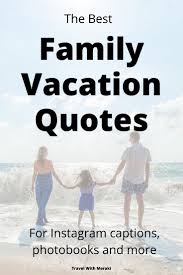 So i thought i'd round up some of my favorite travel quotes to help illustrate why. 38 Inspiring Family Vacation Quotes You Will Love Family Vacation Quotes Vacation Quotes Family Travel Quotes
