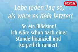 Jeden Tag Leben Als Ware Es Der Letzte Wurde Mich Ruinieren Lustige Spruche Und Zitate Witzige Spruche Lustige Spruche Spruche