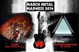 I guess you can call me an equal opportunity milk drinker. Slayer Vs Dillinger Escape Plan March Metal Madness 2014