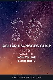 It is used in astrology to describe a period in time at the edges of two consecutive zodiac signs. Aquarius Pisces Cusp Dates Traits How To Live Being One