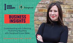 Business Insights: Understanding and Collecting Publishing Royalties, with  Songtrust's Lara Baker - The Ivors Academy