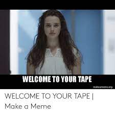 25 Best Memes About Welcome To Your Tape Memes Welcome To Your Tape Memes