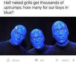 Blue Man Group How Many Upvotes For Our Boys In Blue Know Your Meme