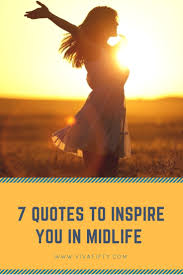 Your life depends on it 7 Quotes To Inspire You In Midlife Viva Fifty