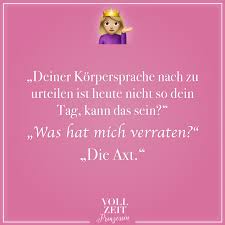 Deiner Korpersprache Nach Zu Urteilen Ist Heute Nicht So Dein Tag Kann Das Sein Was Hat Mich Verraten Die Axt Visual Statements Visual Statements Beziehung Statements