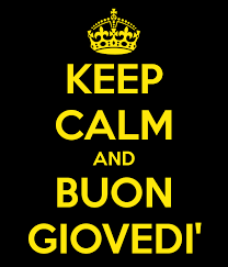 Keep Calm And Buon Giovedi Calm Keep Calm Positive Thinking