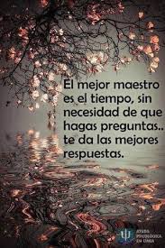 El Mejor Maestro Es El Tiempo Sin Necesidad De Que Hagas Preguntas Te Da Las Mejores Respuestas Http X2f X2f Ift Tt Frases Frases Reflexion Pensamientos