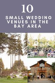 10 Small Wedding Venues In The Bay Area Smallest Wedding Venue Outdoor Wedding Venues California Bay Area Wedding Venues