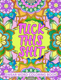 Download Fuck This Shit Swear Word Coloring Book Geometric Mandala Designs Adult Curse Words And Insults Stress Relief And Relaxation For Women And Men White Paper Size 8 5x11 Maeve