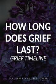 Various cultures have formal mourning periods of one year up to three years. How Long Does Grief Last The Grief Timeline You Can T Ignore Urns Online