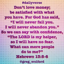 We did not find results for: Don T Love Money Be Satisfied With What You Have For God Has Said I Will Never Fail You I Will Never Abandon You So We Can Say With Confidence The Lord Is