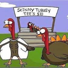 Skinny Turkey T Shirts Funny Thanksgiving Memes Turkey Jokes Funny Turkey Pictures