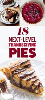 To give you the inspiration to exceed expectations or embrace the extremes, we put together some some cooks refuse to deviate from traditional pies, while others are more open to tasty new customs. 18 Next Level Thanksgiving Pies