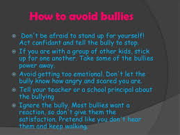 How To Avoid Bullies Don T Be Afraid To Stand Up For Yourself Act Confidant And Tell The Bully To Stop If Yo Stand Up For Yourself Bullying Stand Up