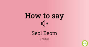 How to pronounce Seol Beom | HowToPronounce.com